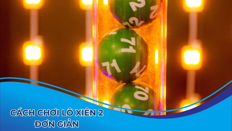 Cách chơi lô xiên 2 đơn giản