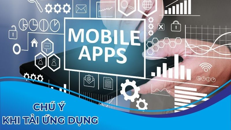 Chú ý khi tải ứng dụng 