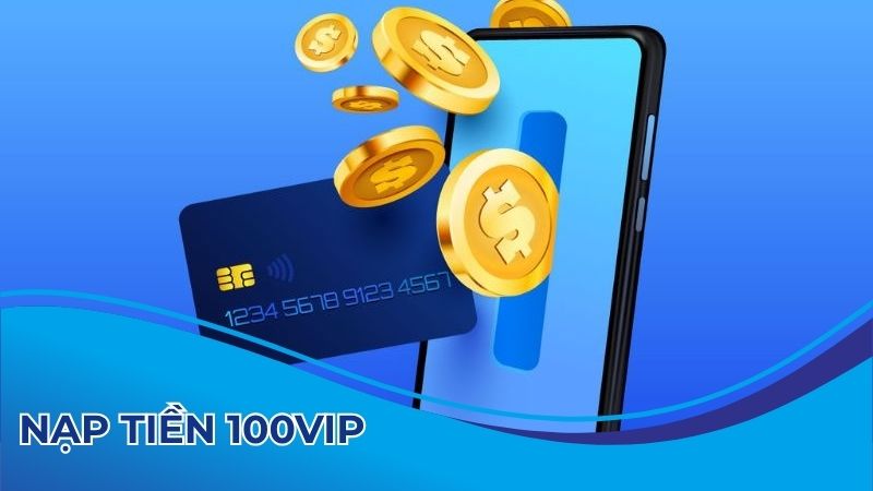 Cách nạp tiền 100vip cơ bản
