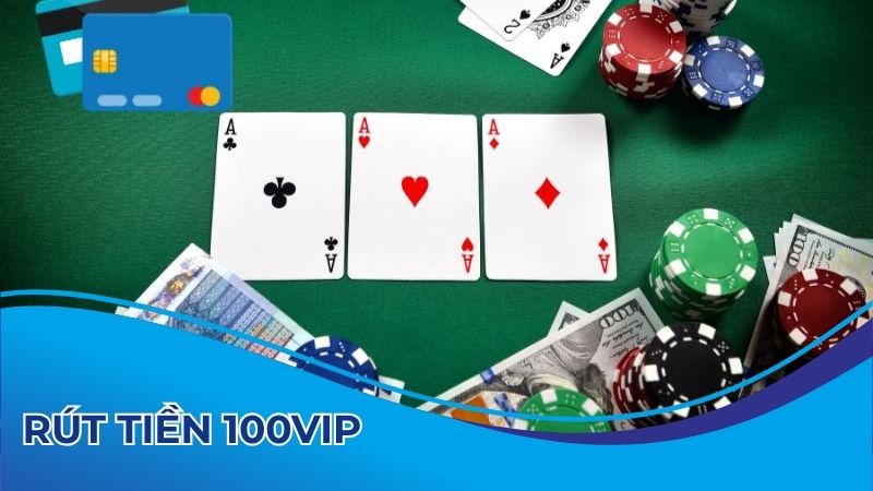 Hướng dẫn rút tiền 100vip