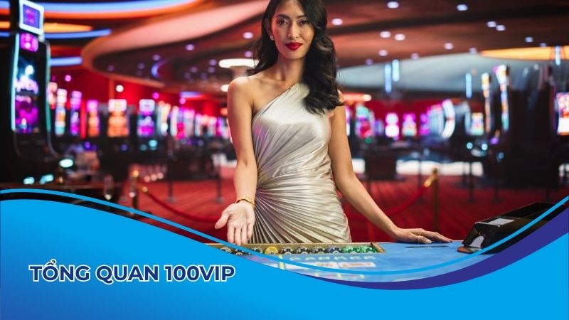 Tổng quan về 100vip