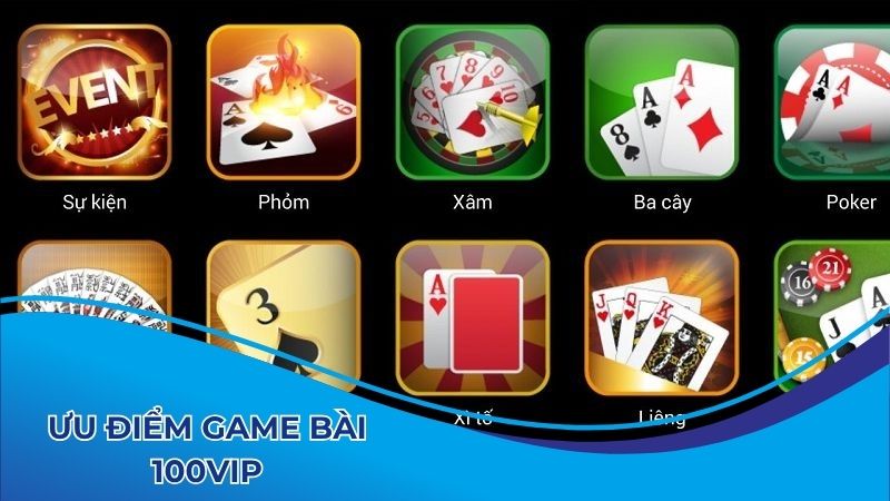 Ưu điểm của sảnh chơi bài 100vip