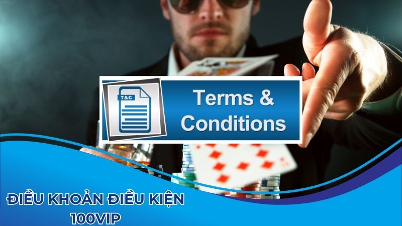 Điều khoản điều kiện 100vip là những quy tắc quan trọng